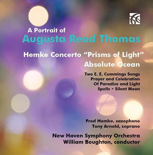 A Portrait of Augusta Read Thomas: Hemke Concerto "Prisms of Light"; Absolue Ocean