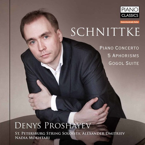 Schnittke: Piano Concerto; 5 Aphorisms; Gogol Suite / Denys Proshayev