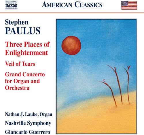 Paulus: Three Places of Enlightenment; Veil of Tears; Grand Concerto for Organ and Orchestra