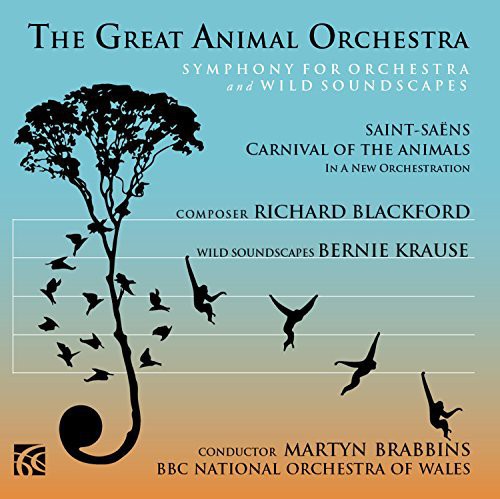 Richard Blackford: The Great Animal Orchestra; Saint-saens: Carnival Of The Animals