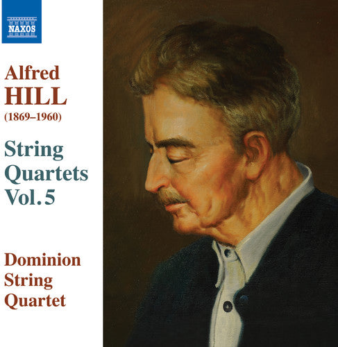 Alfred Hill: String Quartets, Vol. 5