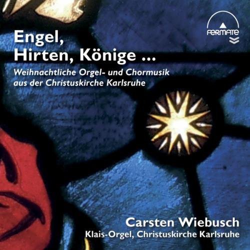 Engel, Hirten, Konige … Weihnachtliche Orgel- und Chormusik