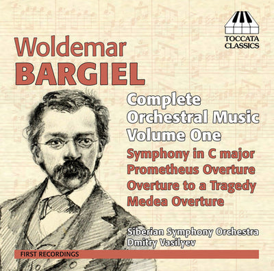 Bargiel: Complete Orchestral Music, Vol. 1