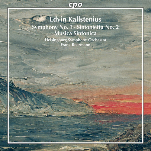 Edvin Kallstenius: Symphony No. 1; Sinfonietta No. 2; Musica Sinfonica