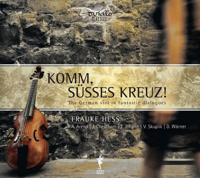 Komm, Susses Kreuz!: The German Viol In Fantastic Dialogues