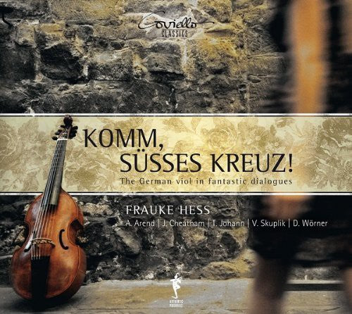 Komm, Susses Kreuz!: The German Viol In Fantastic Dialogues