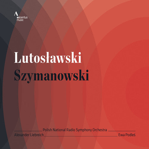 Lutoslawski, Szymanowski / Podles, Liebreich, Polish National Radio Symphony Orchestra