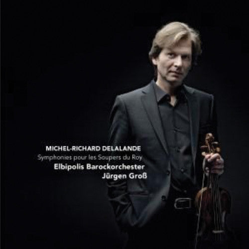 Michel-richard Delaland: Symphonies For The King's Suppers