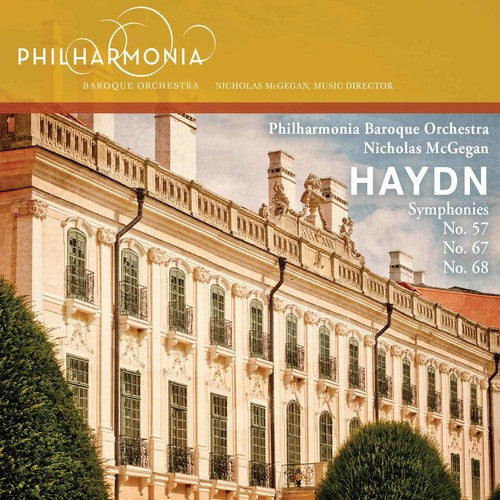 Haydn: Symphonies No 57, 67, 68 / McGegan, Philharmonia Baroque