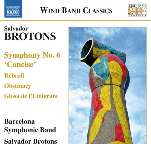 Brotons: Symphony No. 6 'concise'; Rebroll; Obstanacy; Glosa De L'emigrant