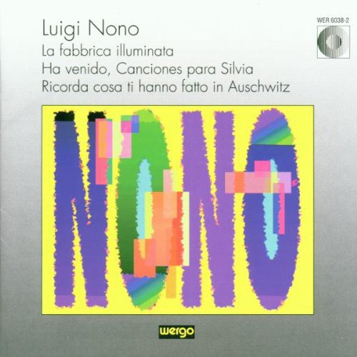 Luigi Nono: La Fabbrica Illuminata; Ha Venido, Canciones Para Silvia; Ricorda Cosa Ti Hanno Fatto In Auschwitz