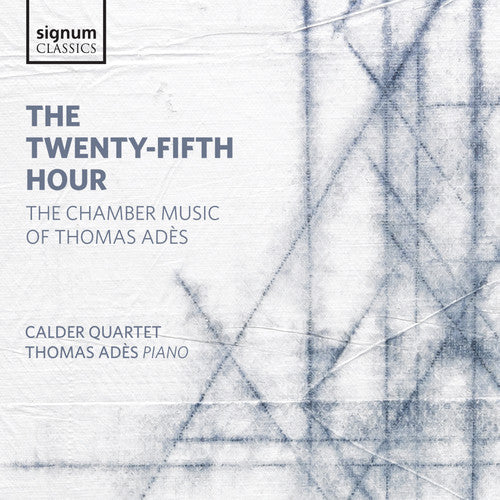 The Twenty-Fifth Hour - The Chamber Music of Thomas Ades