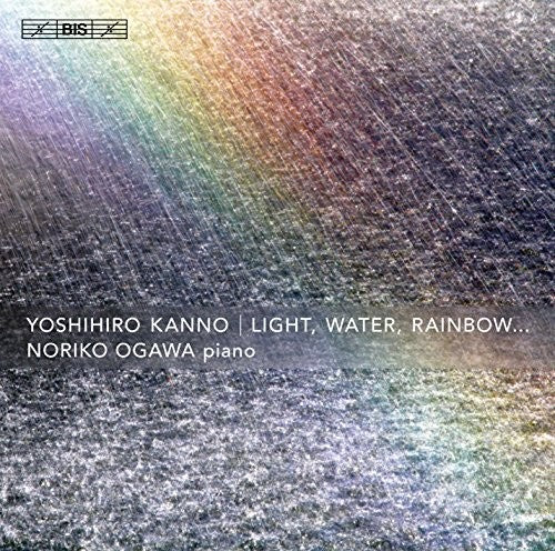 Yoshihiro Kanno: Light, Water, Rainbow...