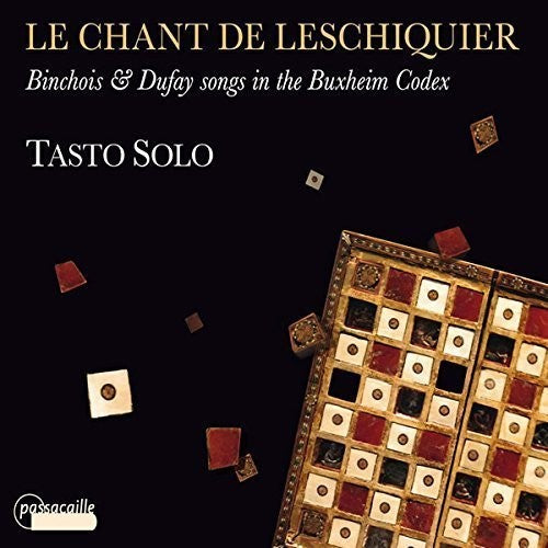 Le Chant De Leschiquier: Binchois & Dufay Songs In The Buxheim Codex