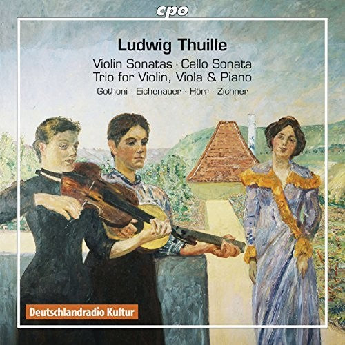 Ludwig Thuille: Violin Sonatas; Cello Sonata; Trio For Violin, Viola & Piano