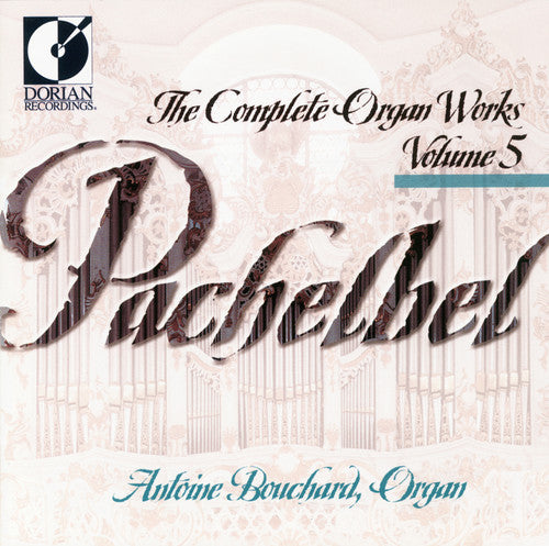 Pachelbel: Complete Organ Works, Vol. 5 / Bouchard