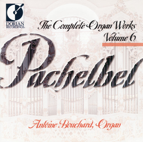 Pachelbel: Complete Organ Music, Vol. 6 / Bouchard