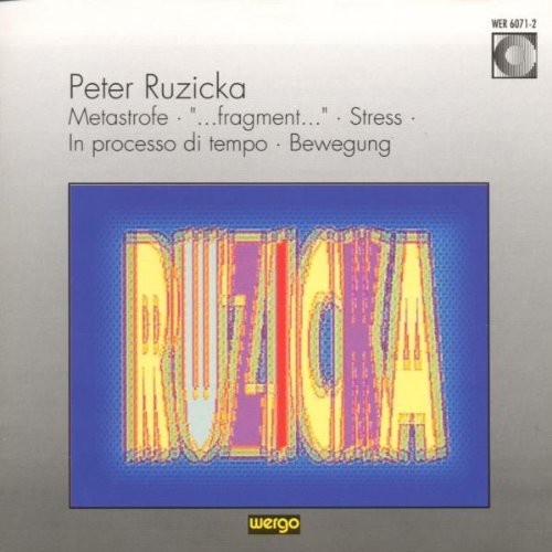 Peter Ruzicka: Metastrofe; ...fragment...; Stress; In Processo Di Tempo; Bewegung