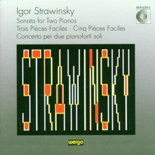 Igor Strawinsky: Sonata For Two Pianos; Trois Pieces Faciles; Cinq Pieces Faciles; Concerto Per Due Pianoforti Soli