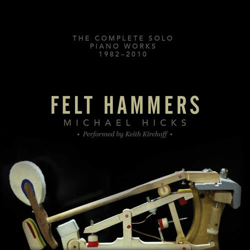 Michael Hicks: Felt Hammers – The Complete Solo Piano Works,