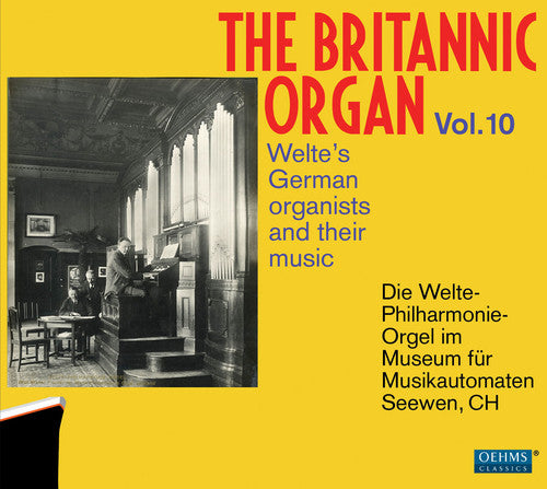 The Britannic Organ, Vol. 10: Welte's German Organists & The