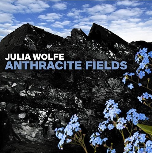 Wolfe: Anthracite Fields / Bang on a Can All-Stars, Trinity Wall St. Choir