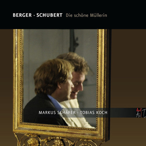 Berger, Schubert: Die Schone Mullerin