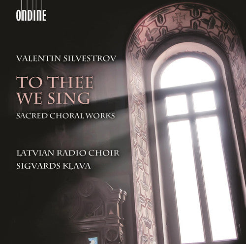 Silvestrov: To Thee We Sing / Kļava, Latvian Radio Choir