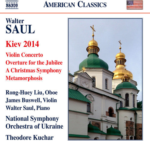 Saul: Kiev 2014, Violin Concerto & Overture for the Jubilee / Liu, Buswell, Saul, Kuchar, Ukraine National Symphony Orchestra