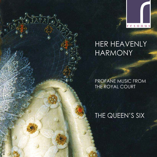 Her Heavenly Harmony: Profane Music from the Royal Court / The Queen's Six