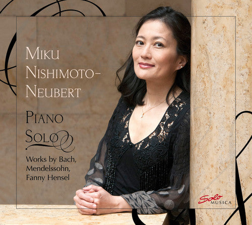 Piano Solo: Works by Bach, Mendelssohn & Mendelssohn-Hensel