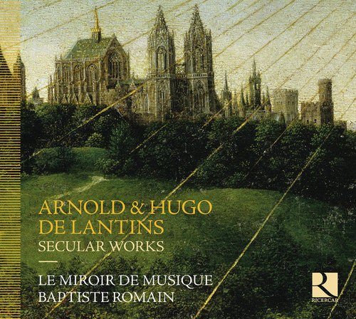 Arnold & Hugo De Lantins: Secular Works