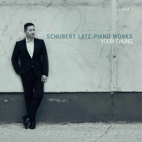 Schubert: Late Piano Works / Yoon Chung