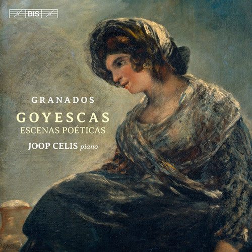 Granados: Goyescas & Escenas Poeticas / Celis