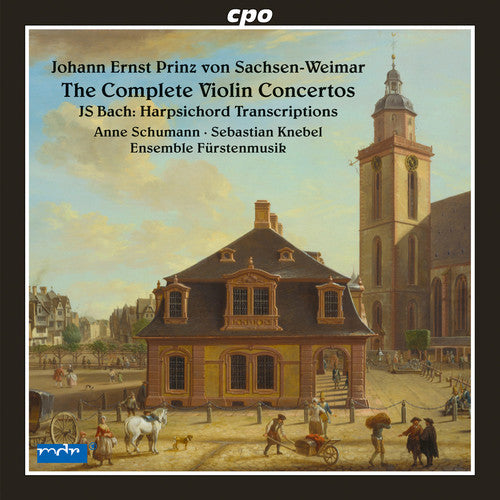 Johann Ernst Prinz Von Sachsen-weimar: The Complete Violin Concertos;  Bach: Harpsichord Transcriptions