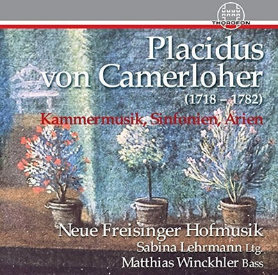 Placidus Von Camerloher: Kammermusik, Sinfonien, Arien