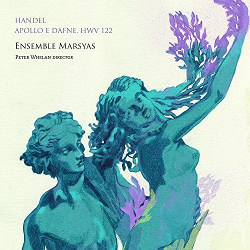 Handel: Apollo e Dafne / Whelan, Ensemble Marsyas