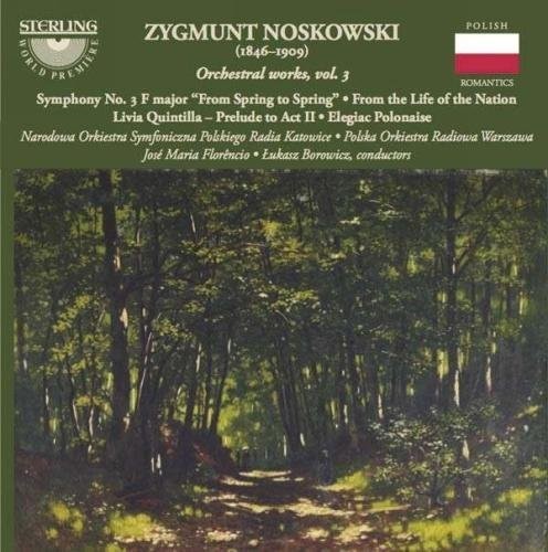 Zygmunt Noskowski: Sinfonie Nr. 3; From The Life Of The Nation; Livia Quintilla; Prelude To Act 2; Elegiac Polonaise