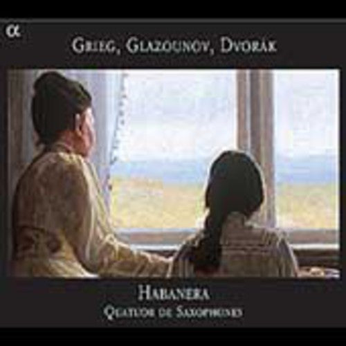 Grieg, Glazunov, Dvorak / Habanera Saxophone Quartet