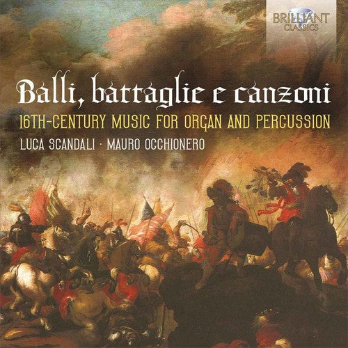 Balli, Battaglie E Canzoni - 16Th Century Music For Organ An