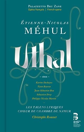 Mehul: Uthal / Deshayes, Rousset, Les talens lyriques, Choeur de chambre de namur