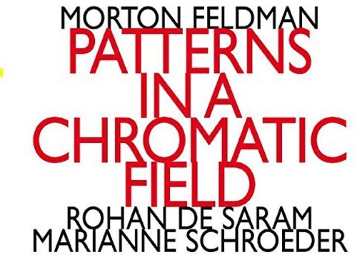 Feldman: Patterns in a Chromatic Field / Saram, Schroeder