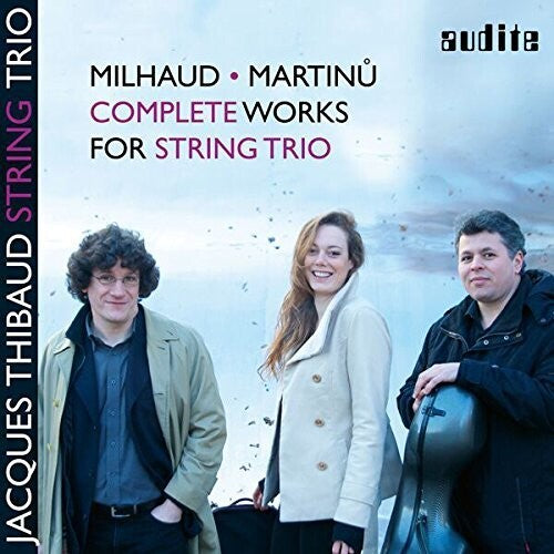 Milhaud & Martinu: Complete Works for String Trio / Jacques Thibaud String Trio