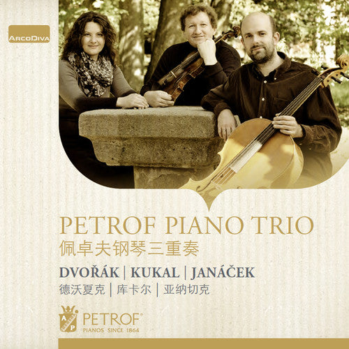 Dvorak, Janacek & Kukal: Works for Piano Trio / Petrof Piano Trio