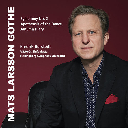 Larsson Gothe: Symphony No. 2, Apotheosis of the Dance & Autumn Diary / Burstedt
