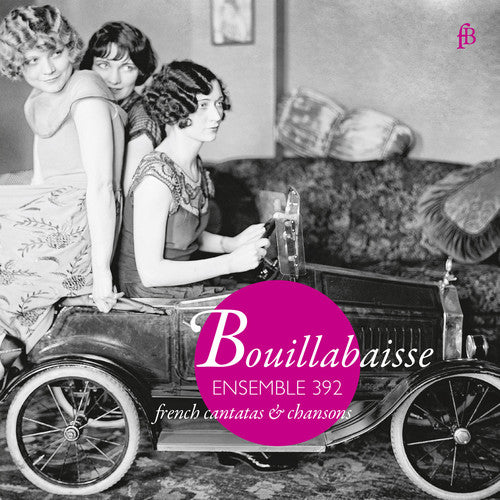 Bouillabaisse: French Cantatas & Chansons / Ensemble 392