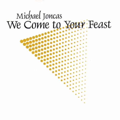 Joncas: We Come to Your Feast