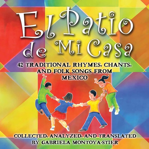 El Patio de Mi Casa: 42 Traditional Rhymes, Chants, and Folk