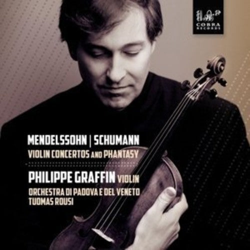 Mendelssohn & Schumann: Violin Concertos & Phantasy / Graffin, Rousi, Orchestra di Padova e del Veneto