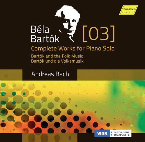 Bartók: Complete Works for Piano Solo, Vol. 3 – Bartók and t